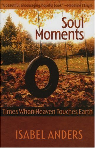 Stock image for Soul Moments: Times When Heaven Touches Earth for sale by Michael Lyons