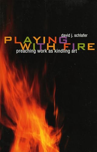 Stock image for Playing with Fire: Preaching Work as Kindling Art for sale by SecondSale