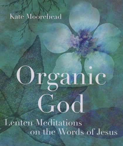 Beispielbild fr Organic God: Lenten Meditations on the Words of Jesus zum Verkauf von Goodwill Books