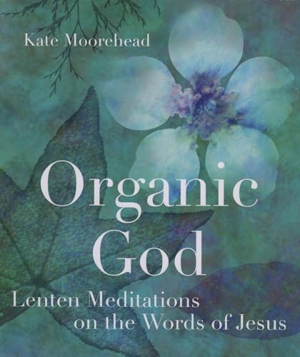 Stock image for Organic God: Lenten Meditations on the Words of Jesus for sale by ThriftBooks-Atlanta