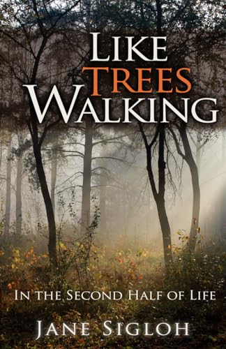 Beispielbild fr Like Trees Walking: In the Second Half of Life zum Verkauf von SecondSale