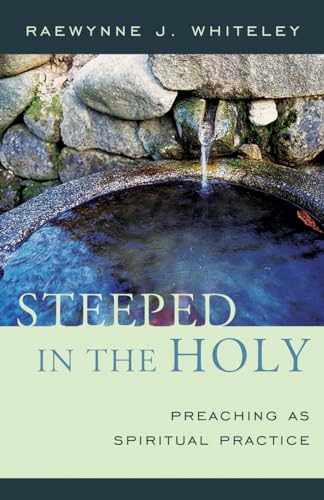 Stock image for Steeped in the Holy: Preaching as Spiritual Practice for sale by SecondSale