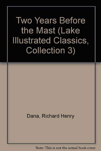 Two Years Before the Mast (Lake Illustrated Classics, Collection 3) (9781561035465) by Richard Henry Dana Jr.