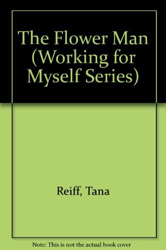 The Flower Man (Working for Myself Series) (9781561039104) by Reiff, Tana