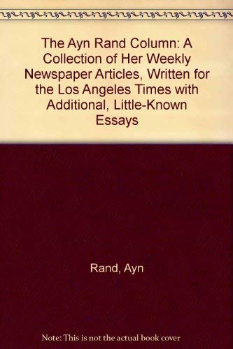 Stock image for The Ayn Rand Column: A Collection of Her Weekly Newspaper Articles, Written for the Los Angeles Times; With Additional, Little-Known Essays for sale by ThriftBooks-Atlanta