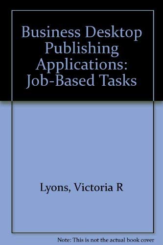 Stock image for Business Desktop Publishing Applications: Job-Based Tasks/Book and 3 Disks for sale by HPB-Red