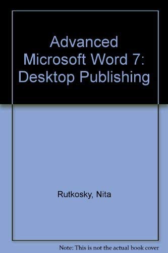 Advanced Microsoft Word 7: Desktop Publishing (9781561189021) by Rutkosky, Nita Hewitt; Burnside, Judy Dwyer; Arford, Joanne Marschke