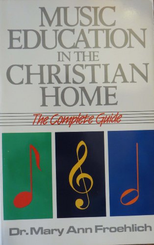 Beispielbild fr Music Education in the Christian Home: The Complete Guide zum Verkauf von Wonder Book