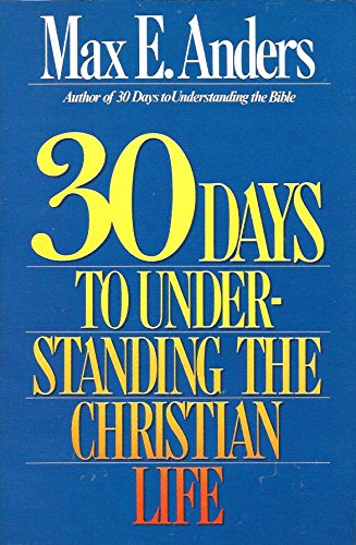 30 Days to Understanding the Christian Life (9781561210015) by Anders, Max