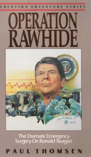 Beispielbild fr Operation Rawhide: The Dramatic Emergency Surgery on President Reagan (Creation Adventure Series) zum Verkauf von Wonder Book