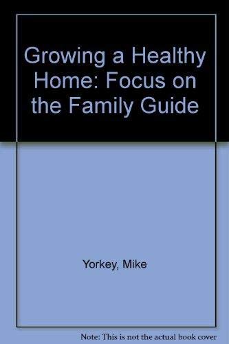 Beispielbild fr Growing a Healthy Home: Focus on the Family Guide zum Verkauf von Once Upon A Time Books