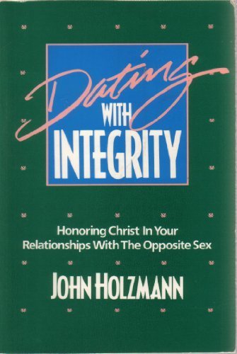 Beispielbild fr Dating with Integrity : Honoring Christ in Your Relationships with the Opposite Sex zum Verkauf von Better World Books