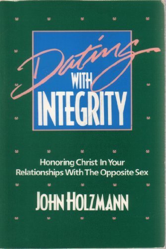 Stock image for Dating with Integrity: Honoring Christ in Your Relationships with the Opposite Sex for sale by ThriftBooks-Atlanta