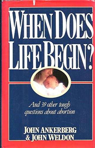 When Does Life Begin (9781561210305) by Ankerberg, John; Weldon, John