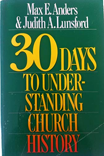 30 Days to Understanding Church History (9781561210848) by Anders, Max E.; Lunsford, Judith A.