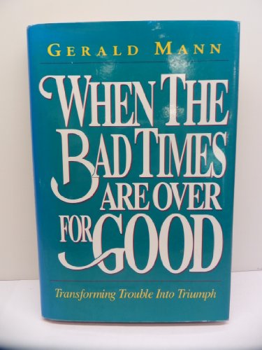 Imagen de archivo de When the Bad Times Are Over for Good: Transforming Trouble Into Triumph a la venta por ThriftBooks-Atlanta