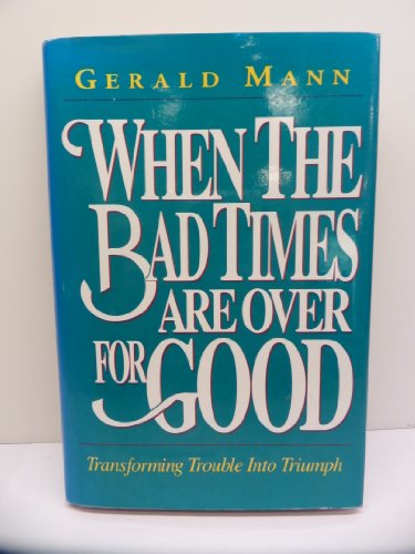 Stock image for When the Bad Times Are over for Good : Transforming Trouble into Triumph for sale by Better World Books: West