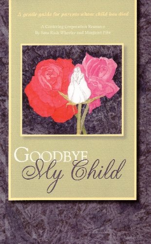 Imagen de archivo de Goodbye My Child : A Handbook for Parents Whose Child Dies a la venta por Better World Books
