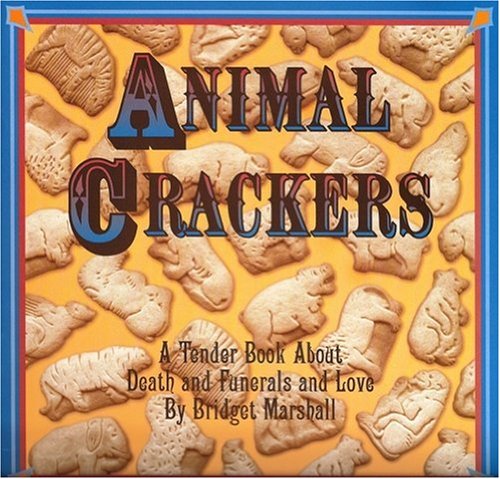 Stock image for Animal Crackers : A Tender Book about Death and Funerals and Love for sale by Better World Books