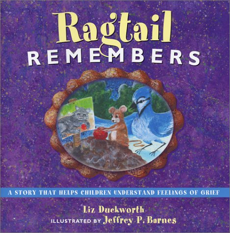 Ragtail Remembers: A Story That Helps Children Understand Feelings of Grief (9781561231638) by Duckworth, Liz