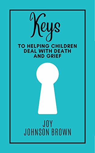 9781561231829: Keys: To Helping Children Deal With Death and Grief by Joy Johnson (2006) Paperback