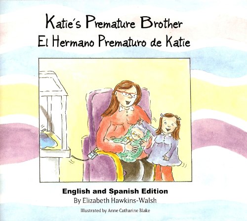 Imagen de archivo de Katie's Premature Brother / El Hermano Prematuro de Katie (English and Spanish Edition) a la venta por SecondSale