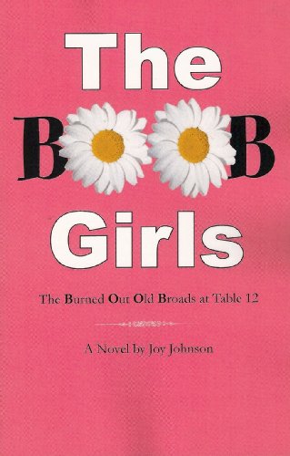Stock image for The BOOB Girls : The Burned Out Old Broads at Table 12 for sale by Better World Books