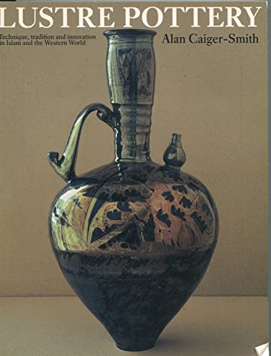 Stock image for Lustre Pottery: Technique, Tradition and Innovation in Islam and the Western World for sale by GF Books, Inc.