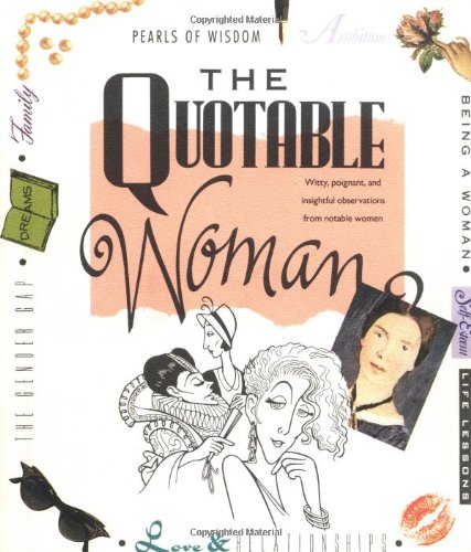 Stock image for The Quotable Woman: Witty, Poignant, And Insightful Observations From Notable Women for sale by SecondSale