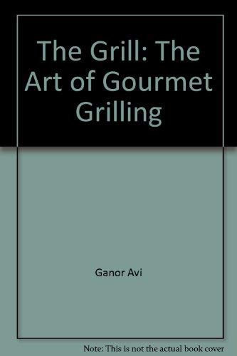 Imagen de archivo de The Grill : The Art of Gourmet Grilling a la venta por Better World Books