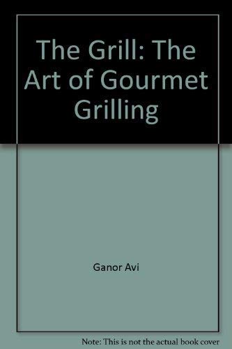 Stock image for The Grill : The Art of Gourmet Grilling for sale by Better World Books