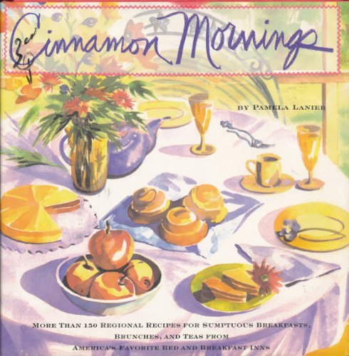 9781561380824: Cinnamon Mornings: More Than 150 Regional Recipes for Sumptuous Breakfasts, Brunches and Teas from America's Favorite Bed and Breakfast Inns