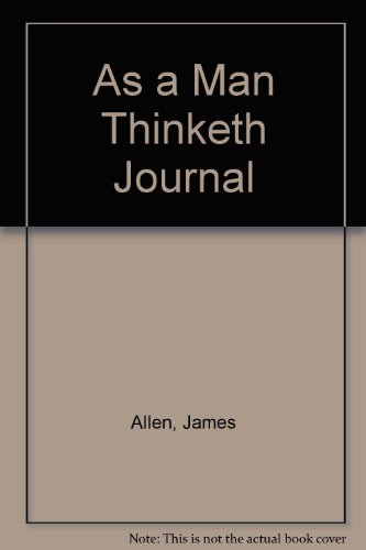 As a Man Thinketh: A Personal Notebook With Quotes from the Inspirational Classic by James Allen (9781561380930) by Allen, James