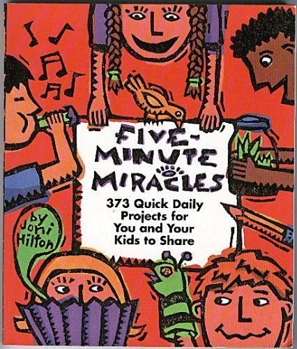 Stock image for Five Minute Miracles : Three Hundred Seventy-Three Quick Daily Discoveries for You and Your Kids to Share for sale by Better World Books