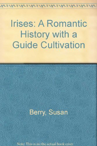 Stock image for Irises : A Romantic History with a Guide to Cultivation for sale by Better World Books