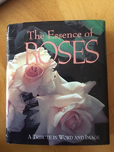 The Essence of Roses: A Tribute in Word and Image (Miniature Editions)