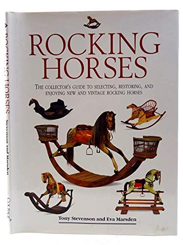 Rocking Horses: The Collector's Guide to Selecting, Restoring, and Enjoying New and Vintage Rocki...