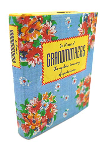Imagen de archivo de In Praise of Grandmothers: An Ageless Treasury of Quotations (Miniature Editions) a la venta por WorldofBooks