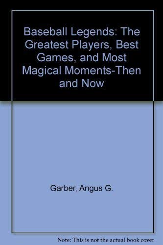 Beispielbild fr Baseball Legends: The Greatest Players, Best Games, and Most Magical Moments-Then and Now zum Verkauf von Wonder Book