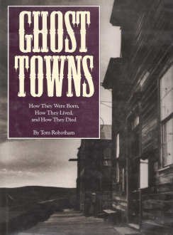 Imagen de archivo de Ghost Towns: How They Were Born, How They Lived, and How They Died a la venta por Lowry's Books