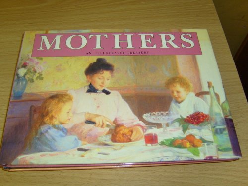 Imagen de archivo de Mothers: An Illustrated Treasury of Motherhood a la venta por Your Online Bookstore