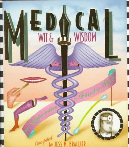 Beispielbild fr Medical Wit and Wisdom: The Best Medical Quotations from Hippocrates to Groucho Marx zum Verkauf von Your Online Bookstore