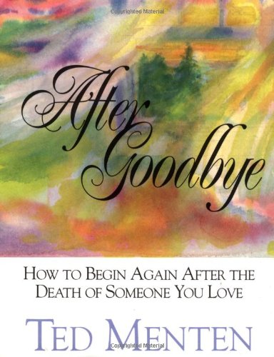 Stock image for After Goodbye: How To Begin Again After The Death Of Someone You Love for sale by SecondSale