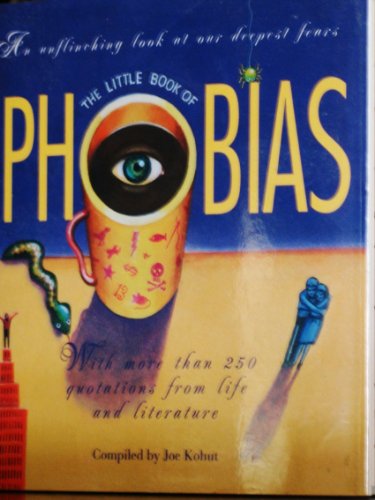 Beispielbild fr The Little Book of Phobias: An Unflinching Look at Our Deepest Fears, With More Than 250 Quotations from Life and Literature zum Verkauf von More Than Words