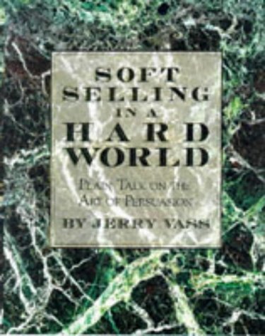 Stock image for Soft Selling in a Hard World: Plain Talk on the Art of Persuasion for sale by 2Vbooks