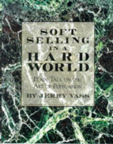 Stock image for Soft Selling in a Hard World: Plain Talk on the Art of Persuasion for sale by Orion Tech
