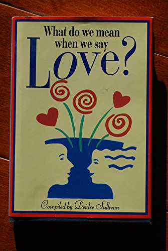 Stock image for What Do We Mean When We Say Love? for sale by Great Expectations Rare Books