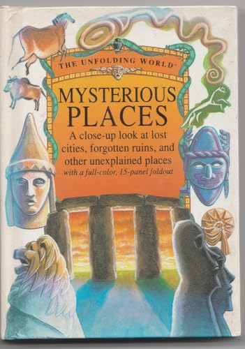 Stock image for Mysterious Places/a Close-Up Look at Lost Cities, Forgotten Ruins, and Other Unexplained Places/Book and Fold Out Map (The Unfolding World) for sale by Wonder Book