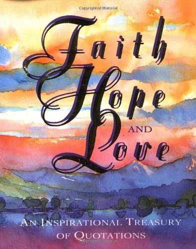 Imagen de archivo de Faith, Hope, And Love: An Inspirational Treasury Of Quotations (Miniature Editions) a la venta por SecondSale