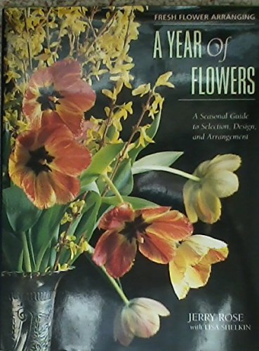 Stock image for Fresh Flower Arranging: A Year of Flowers : A Seasonal Guide to Selection, Design, and Arrangement for sale by HPB-Ruby